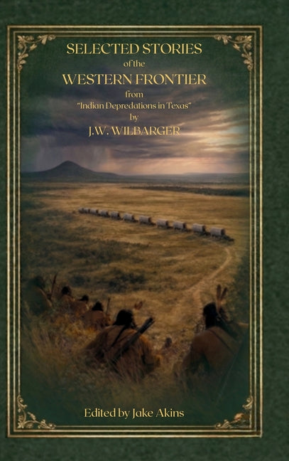 Selected Stories of the Western Frontier from "Indian Depredations in Texas"