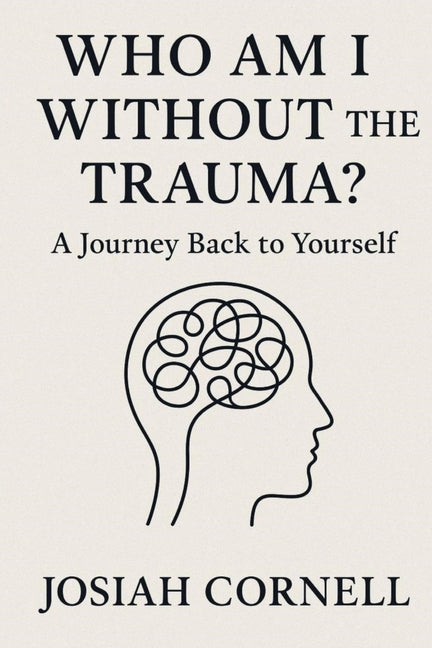 Who Am I Without The Trauma