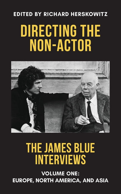 Directing the Non-Actor, Volume One: Europe, North America, and Asia by Blue, James