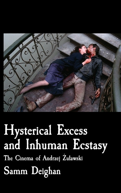 Hysterical Excess and Inhuman Ecstasy by Deighan, Sam