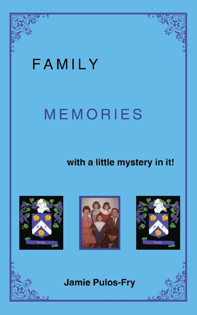 Family Memories with a little mystery in it! by Pulos-Fry, Jamie