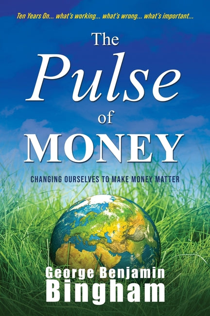 The Pulse of Money: Changing Ourselves to Make Money Matter