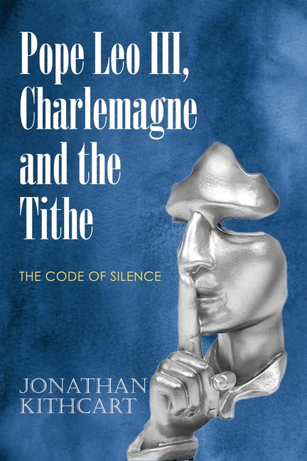 Pope Leo III, Charlemagne and the Tithe: The Code of Silence