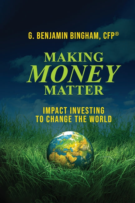 Making Money Matter: Impact Investing to Change the World