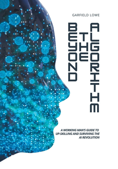 Beyond the Algorithm: A working man's guide to up-skilling and surviving the AI revolution