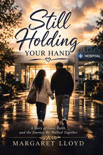 Still Holding Your Hand: A Story of Love, Faith, and the Journey We Walked Together