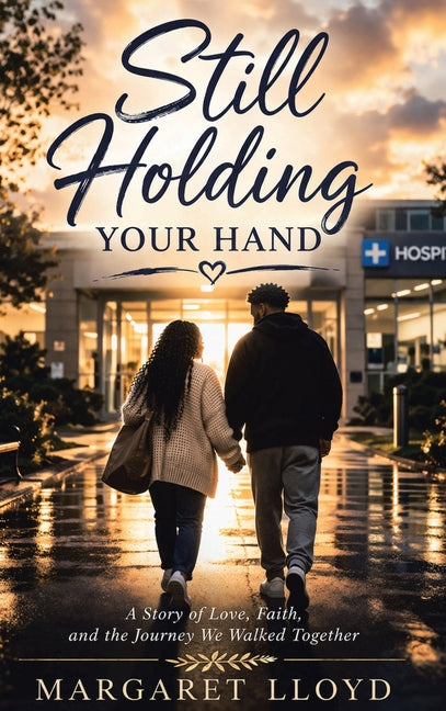 Still Holding Your Hand: A Story of Love, Faith, and the Journey We Walked Together