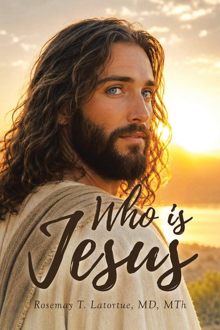 Who Is Jesus by Latortue Mth, Rosemay T.