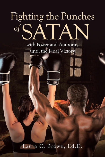 Fighting the Punches of Satan with Power and Authority until the Final Victory