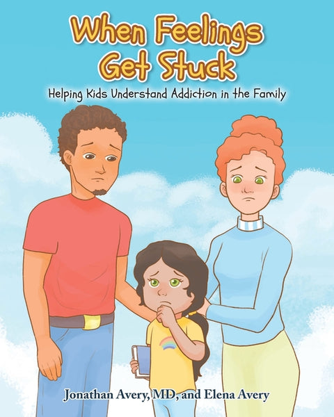 When Feelings Get Stuck: Helping Kids Understand Addiction in the Family