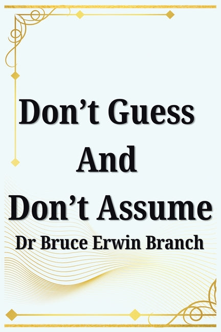 Don't Guess And Don't Assume