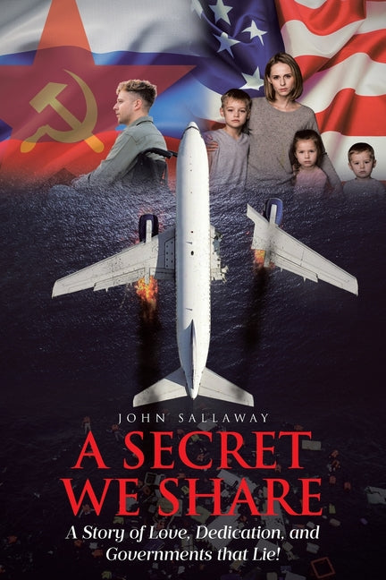 A Secret We Share: A Story of Love, Dedication, and Governments that Lie!