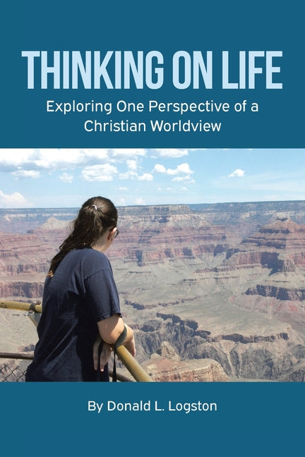 Thinking on Life: Exploring One Perspective of a Christian Worldview