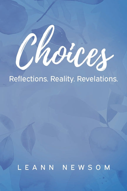 Choices: Reflections. Reality. Revelations. by Newsom, Leann