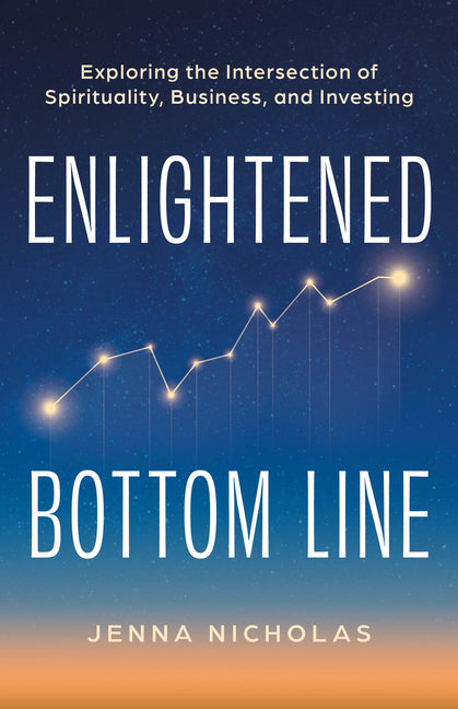 Enlightened Bottom Line: Exploring the Intersection of Spirituality, Business, and Investing