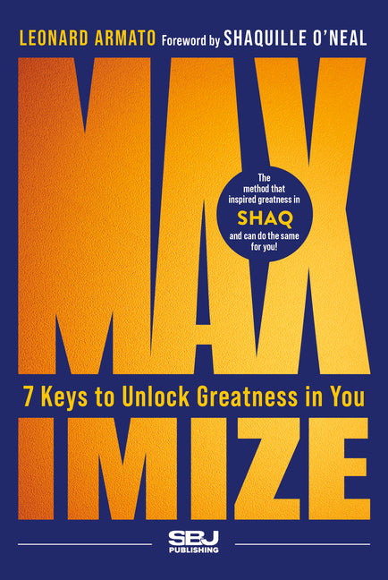 Maximize: 7 Keys to Unlock Greatness in You by Armato, Leonard