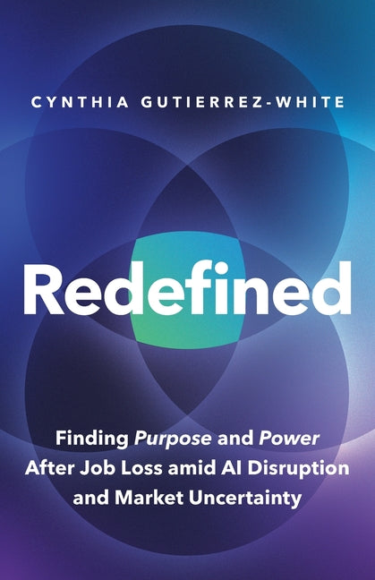 Redefined: Finding Purpose and Power After Job Loss Amid AI Disruption and Market Uncertainty