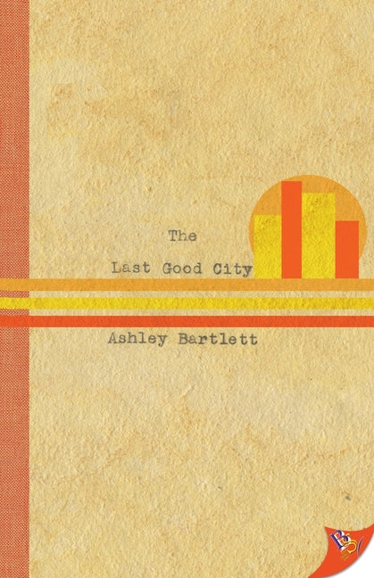 The Last Good City by Bartlett, Ashley