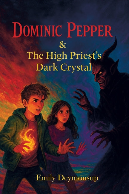 Dominic Pepper & The High Priest's Dark Crystal: A Dark YA Fantasy of Magic, Courage, and Destiny by Deymonsup, Emily