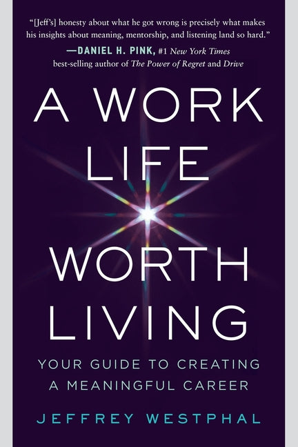 A Work Life Worth Living: Your Guide to Creating a Meaningful Career