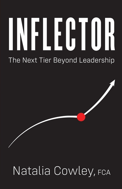 Inflector: The Next Tier Beyond Leadership by Cowley, Natalia
