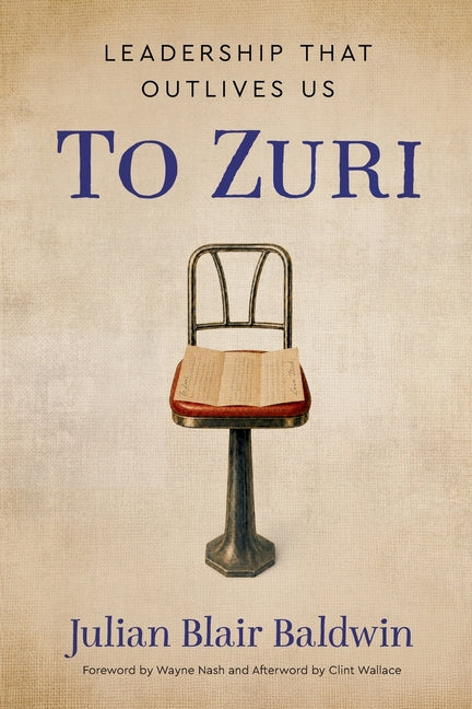 To Zuri: Leadership That Outlives Us by Baldwin, Julian Blair