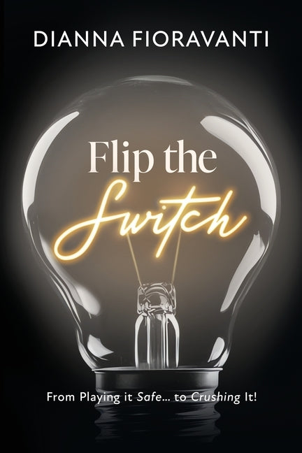 Flip the Switch: From Playing it Safe... to Crushing It!