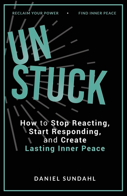 UnStuck: How to Stop Reacting, Start Responding, and Create Lasting Inner Peace