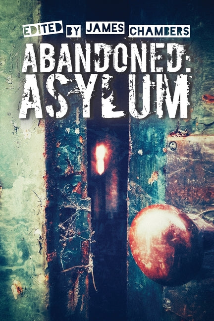 Abandoned: Asylum by Chambers, James