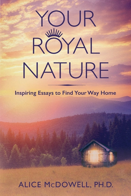 Your Royal Nature: Inspiring Essays to Find Your Way Home
