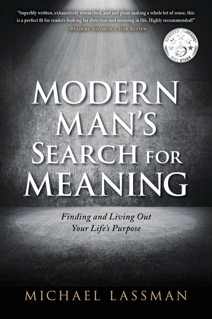 Modern Man's Search for Meaning: Finding and Living Out Your Life's Purpose