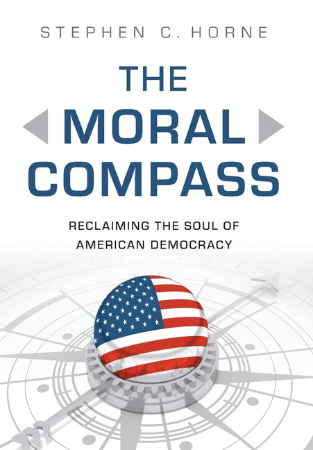 The Moral Compass: Reclaiming the Soul of American Democracy
