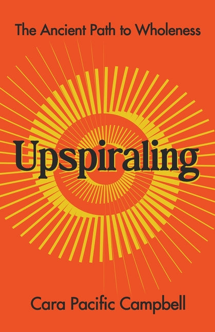 Upspiraling: The Ancient Path to Wholeness