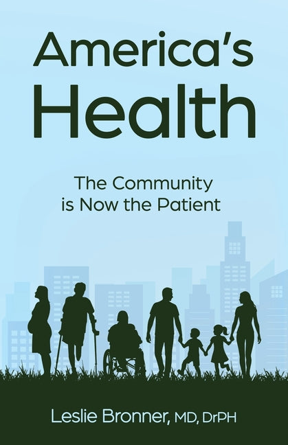 America's Health: The Community Is Now the Patient by Bronner, Drph