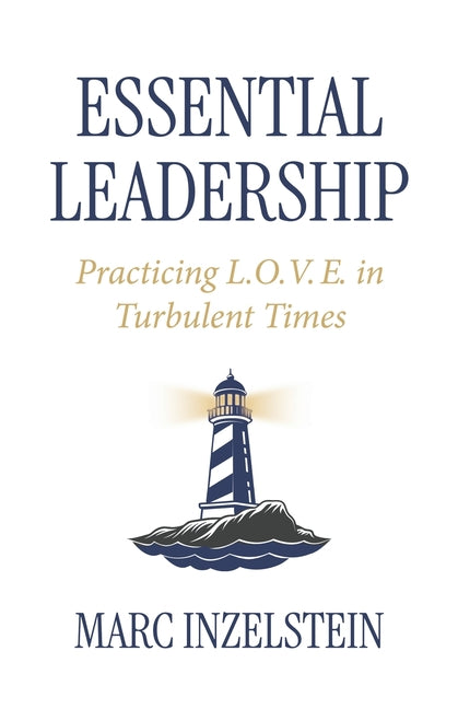 Essential Leadership: Practicing L.O.V.E. in Turbulent Times