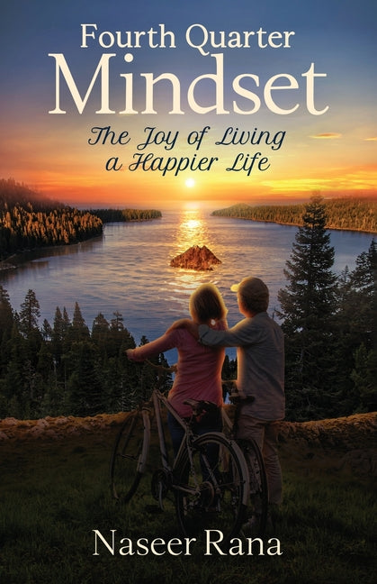 Fourth Quarter Mindset: The Joy of Living a Happier Life by Rana, Naseer