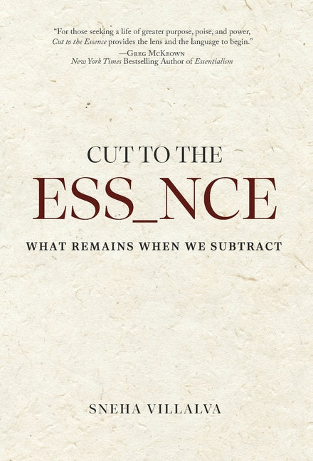 Cut to the Essence: What Remains When We Subtract by Villalva, Sneha