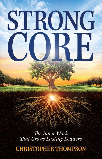 Strong Core: The Inner Work That Grows Lasting Leaders