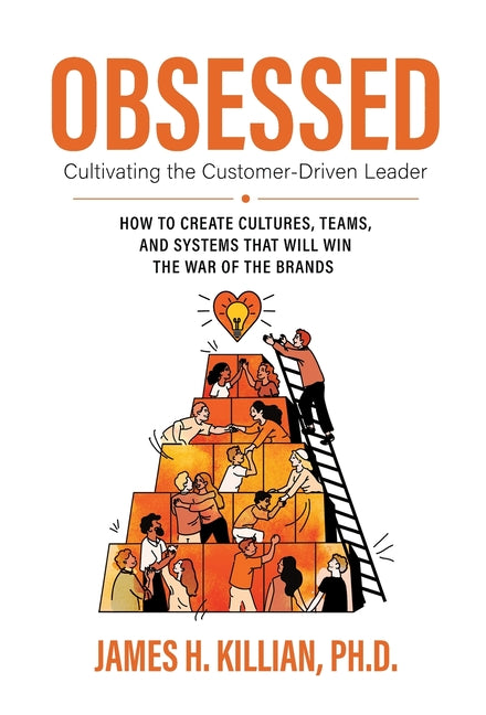 Obsessed: Cultivating the Customer-Driven Leader by Killian, James