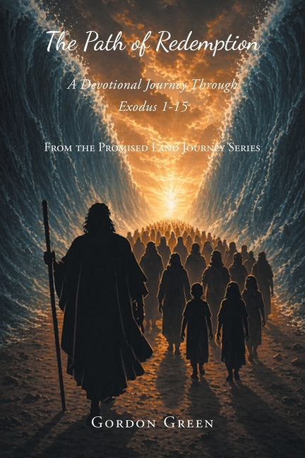 The Path of Redemption: A Devotional Journey Through Exodus 1-15 by Green, Gordon