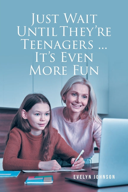 Just Wait Until They're Teenagers... It's Even More Fun