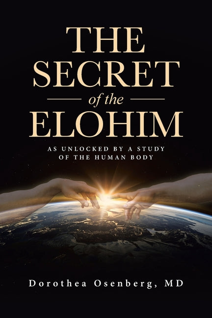 The Secret of the Elohim: As Unlocked by a Study of the Human Body