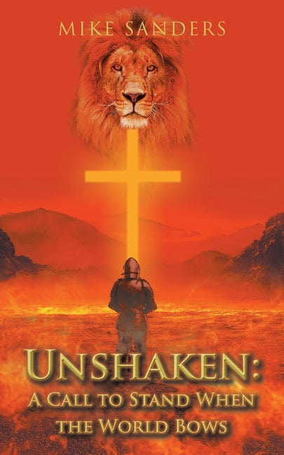 Unshaken: A Call to Stand When the World Bows by Sanders, Mike
