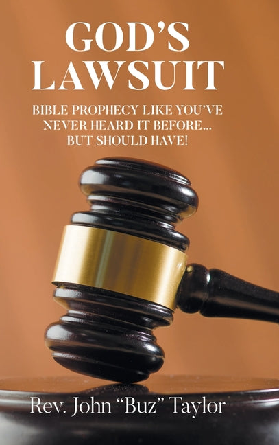 God's Lawsuit: Bible Prophecy Like You've Never Heard it Before... But Should Have!