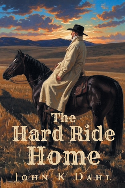 The Hard Ride Home by Dahl, John K.