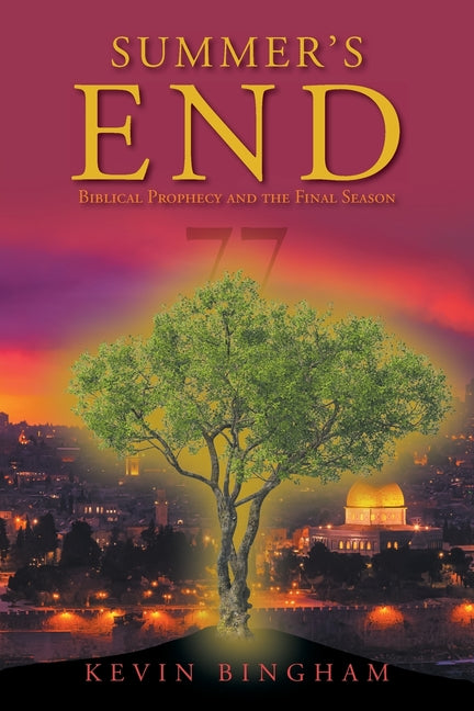 Summer's End: Biblical Prophecy and the Final Season by Bingham, Kevin