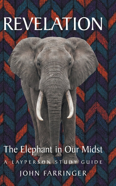 Revelation: The Elephant in Our Midst: A Layperson Study Guide