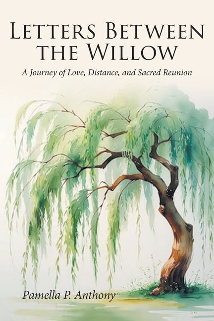 Letters Between the Willow: A Journey of Love, Distance, and Sacred Reunion