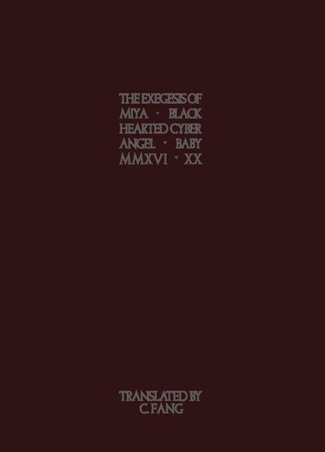 The Exegesis of Miya Black Hearted Cyber Angel Baby (2016-2020) by Black Hearted Cyber Angel Baby, Miya