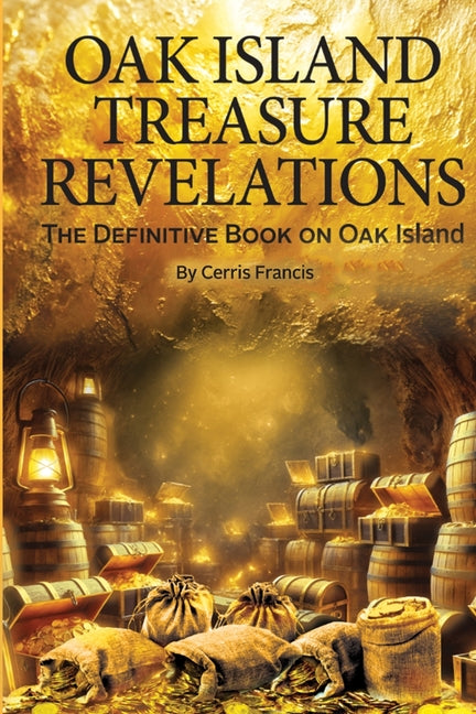 Oak Island Treasure Revelations by Francis, Cerris